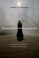 Scientific Mythologies How Science and Science Fiction Forge New Religious Beliefs cover