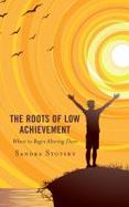 The Roots of Low Achievement : Where to Begin Altering Them cover
