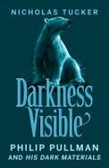 Darkness Visible : Inside the World of Philip Pullman cover
