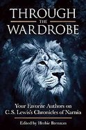 Through the WardrobeYour Favorite Authors on C.s. Lewis' Chronicles of Narnia cover