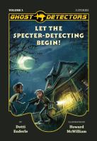 Ghost Detectors Volume 1 : Let the Specter-Detecting Begin, Books 1-3 cover