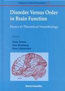 Disorder Versus Order in Brain Function Essays in Theoretical Neurobiology cover
