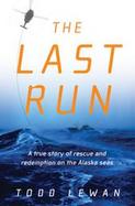 Last Run A True Story Of Rescue And Redemption On The Alaska Seas cover