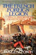 The French Foreign Legion A Complete History of the Legendary Fighting Force cover