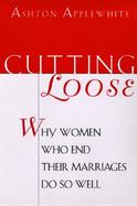 Cutting Loose Why Women Who End Their Marriages Do So Well cover