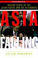 Asia Falling: Making Sense of the Asian Crisis and Its Aftermath cover
