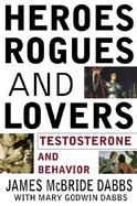 Heroes, Rogues, and Lovers: Testosterone and Behavior cover
