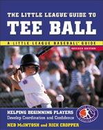 The Little League Guide to Tee Ball Helping Beginning Players Develop Cooridination and Confidence cover