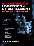 E-Commerce Logistics and Fulfillment: Delivering the Goods cover