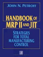 Handbook of Mrp II and Jit Strategies for Total Manufacturing Control cover