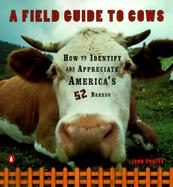 A Field Guide to Cows How to Identify and Appreciate America's 52 Breeds cover