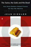 The Swiss, the Gold, and the Dead: How Swiss Bankers Helped Finance the Nazi War Machine cover