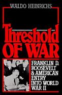 Threshold of War Franklin D. Roosevelt and American Entry into World War II cover