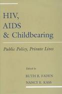 HIV, AIDS, and Childbearing Public Policy, Private Lives cover