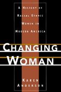 Changing Woman A History of Racial Ethnic Women in Modern America cover