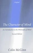 The Character of Mind An Introduction to the Philosophy of Mind cover
