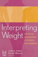 Interpreting Weight The Social Management of Fatness and Thinness cover
