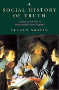 A Social History of Truth Civility and Science in Seventeenth-Century England cover