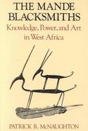The Mande Blacksmiths Knowledge, Power, and Art in West Africa cover