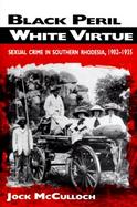Black Peril, White Virtue Sexual Crime in Southern Rhodesia, 1902-1935 cover