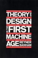 Theory and Design in the First Machine Age cover