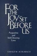 For the Joy Set Before Us Augustine and Self-Denying Love cover