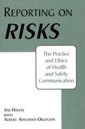 Reporting on Risks The Practice and Ethics of Health and Safety Communication cover