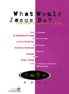 What Would Jesus Do?: Youth Leader's Kit, a Complete 6-Week Curriculum for Helping Students Deepen Their Faith with Book cover