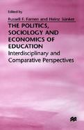 The Politics, Sociology and Economics of Education Interdisciplinary and Comparative Perspectives cover
