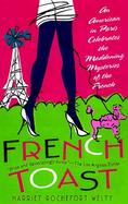 French Toast An American in Paris Celebrates the Maddening Mysteries of the French cover