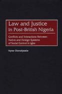Law and Justice in Post-British Nigeria Conflicts and Interactions Between Native and Foreign Systems of Social Control in Igbo cover