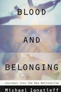 Blood and Belonging Journeys into the New Nationalism cover