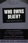 Who Owns Death?: Capital Punishment, the American Conscience, and the End of Executions cover