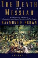 The Death of the Messiah From Gethsemane to the Grave a Commentary on the Passion Narratives in Four Gospels (volume1) cover