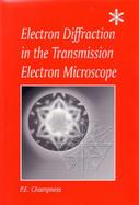 Electron Diffraction in the Transmission Electron Microscope cover