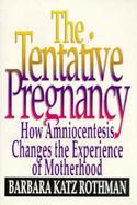 Tentative Pregnancy How Amniocentesis Changes the Experience of Motherhood cover