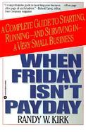 When Friday Isn't Payday: A Complete Guide to Starting, Running--And Surviving In--A Very Small Business cover