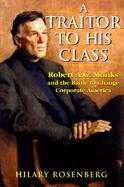 A Traitor to His Class Robert A.G. Monks and the Battle to Change Corporate America cover