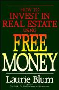 How to Invest in Real Estate Using Free Money cover