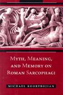 Myth, Meaning, and Memory on Roman Sarcophagi cover