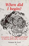 When Did I Begin? Conception of the Human Individual in History, Philosophy and Science cover