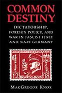 Common Destiny Dictatorship, Foreign Policy, and War in Fascist Italy and Nazi Germany cover
