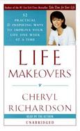 Life Makeovers: 52 Practical and Inspiring Ways to Improve Your Life One Week at a Time cover