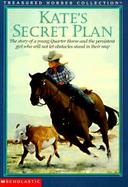 Kate's Secret Plan: The Story of a Young Quarter Horse and the Persistent Girl Who Will Not Let Obstacles Stand in Their Way cover