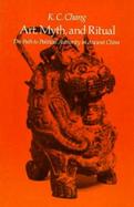 Art, Myth, and Ritual The Path to Political Authority in Ancient China cover
