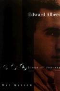 Edward Albee: A Singular Journey: A Biography cover