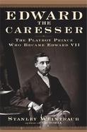 Edward the Caresser: The Playboy Prince Who Became Edward VII cover
