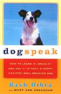 Dogspeak How to Learn It, Speak It, and Use It to Have a Happy, Healthy, Well-Behaved Dog cover