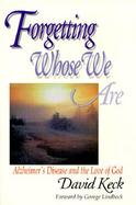 Forgetting Whose We Are Alzheimer's Disease and the Love of God cover