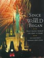 Since the World Began: Walt Disney World, the First 25 Years cover